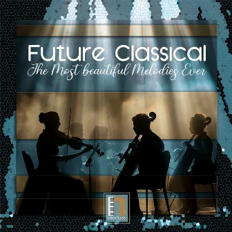 Future Classical [The Most Beautiful Melodies Ever] by Antonio Verde