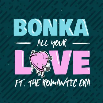 All Your Love (feat. The Romantic Era) by Bonka