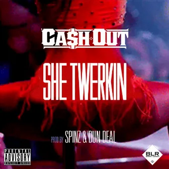 She Twerkin by Ca$h Out