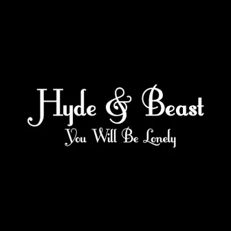 You Will Be Lonely by Hyde & Beast