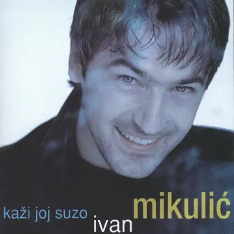 Kaži Joj, Suzo by Ivan Mikulic