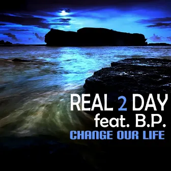 Change Our Life by Real 2 Day