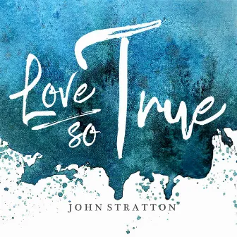 Love so True by John Stratton