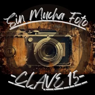 Sin Mucha Foto (En Vivo) by Clave 15