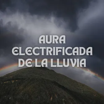 Aura Electrificada De La Lluvia by Grabaciones de lluvia