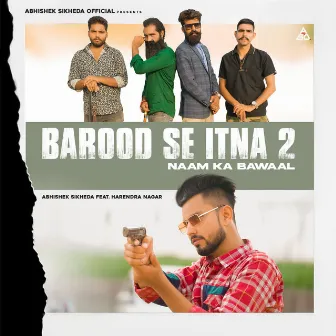 Naam Ka Bawaal (Barood Se Itna 2) (feat. Harendra Nagar) by Abhishek Sikheda