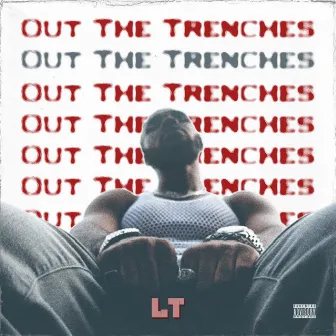 Out the Trenches by LT Fire