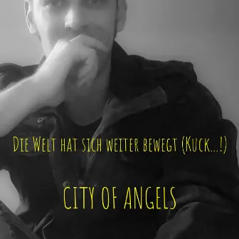 Die Welt hat sich weiter bewegt (Kuck...!) by CITY OF ANGELS