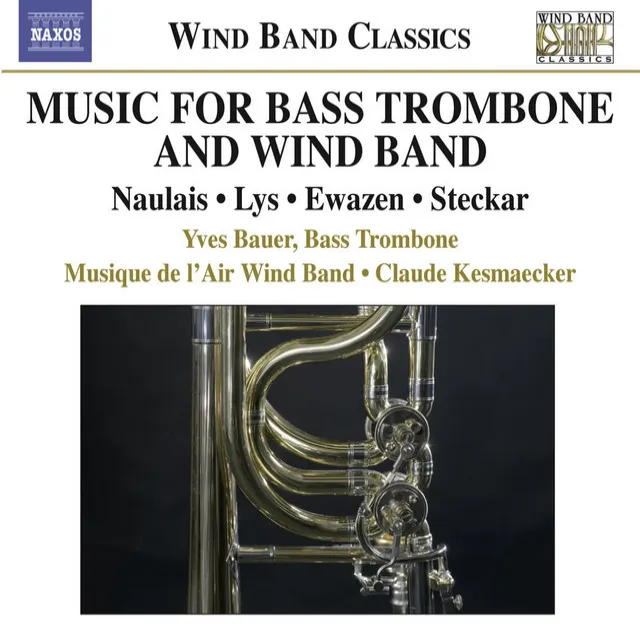 Bass Trombone and Wind Band Music - Naulais, J. / Lys, M. / Ewazen, E. / Steckar, M.