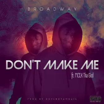 Don't Make Me by Broadway