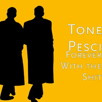 Forever With the Shit by Tone Pesci