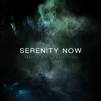 Serenity Now by Slumber Logic