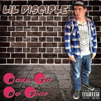 Born To Do This by Lil Disciple