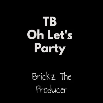 TB Oh Let's Party Beat by Brickz The Producer