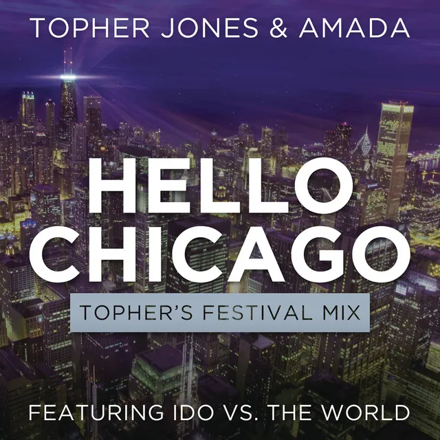 Hello Chicago (Topher's Festival Mix) (feat. Ido Vs. The World)