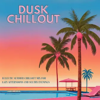 Dusk Chillout: Eclectic Summer Chillout Mix for Lazy Afternoons and Sultry Evenings by Ibiza Isla del Mar