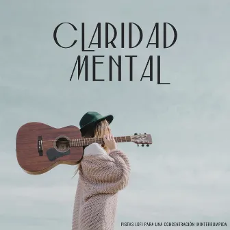 Claridad Mental: Pistas Lofi Para Una Concentración Ininterrumpida by Lofi para codificar