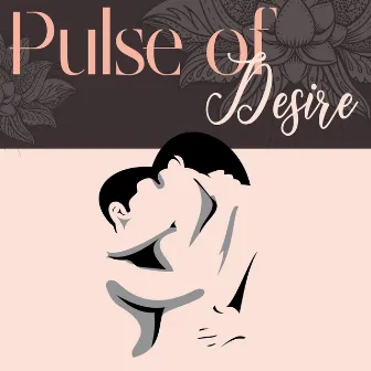 Pulse of Desire: Sensual Music for Tantra, Sexual Urge, Erotic Sensations by Tantric Love Experience