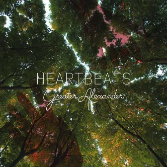 Heartbeats by Greater Alexander