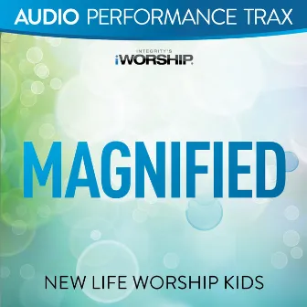 Magnified (Audio Performance Trax) by New Life Worship Kids