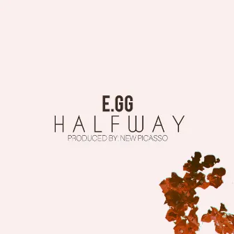 HALFWAY by E.GG