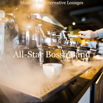 Moment for Alternative Lounges by All-Star Bossa Band