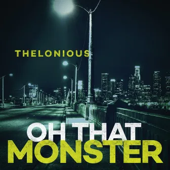 Oh That Monster by Thelonious Monster