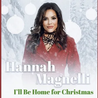 I’ll Be Home for Christmas by Hannah Magnelli