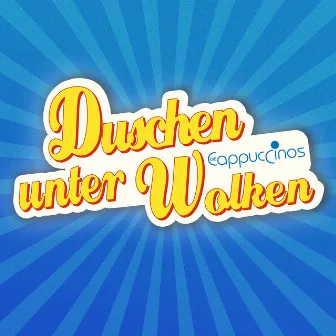 Duschen unter Wolken by Die Cappuccinos