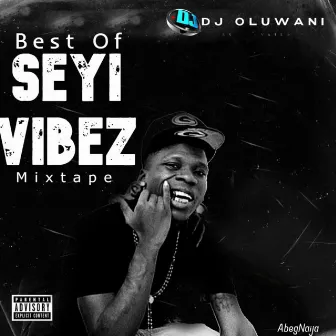 Best of seyi vibes mi XXi (Special Version) by Dj Oluwani