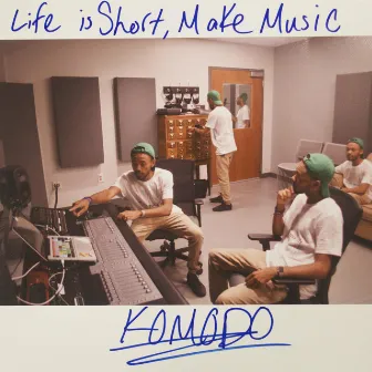 Life Is Short, Make Music by Komodo