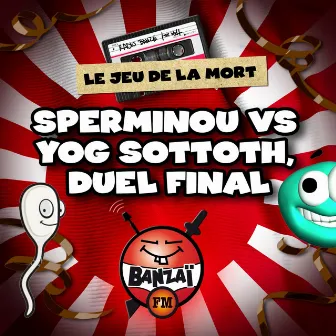 Radio Banzaï: Le jeu de la mort - Sperminou vs. Yog Sottoth, duel final by Titi Wolf