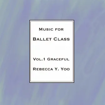 Music for Ballet Class Vol.1 Graceful by Rebecca Y. Yoo by 유연하