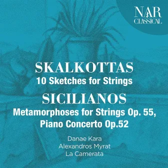 Nikos Skalkottas: 10 Sketches for Strings, Yorgos Sicilianos: Metamorphoses for Strings Op. 55, Piano Concerto Op.52 by Alexandros Myrat