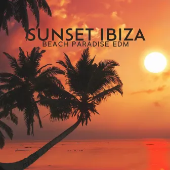 Sunset Ibiza Beach Paradise EDM by DJ Sensuality