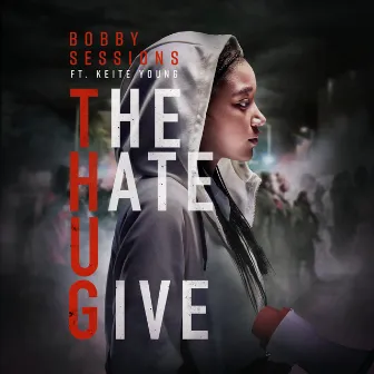 The Hate U Give by Bobby Sessions