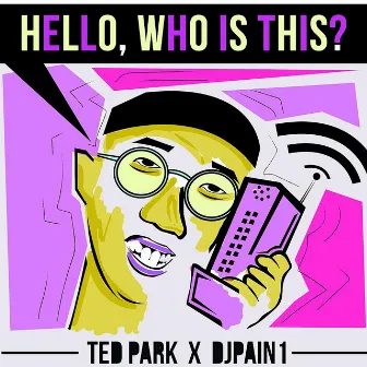 Hello, Who Is This? by Ted Park