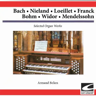 Selected Organ Works - Bach, Mieland, Loeillet, Franck, Bohm, Widor, Mendelssohn by Armand Belien