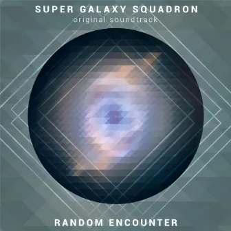 Super Galaxy Squadron (Original Soundtrack) by Random Encounter