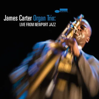 James Carter Organ Trio: Live From Newport Jazz by James Carter