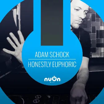 Honestly Euphoric by Adam Schock