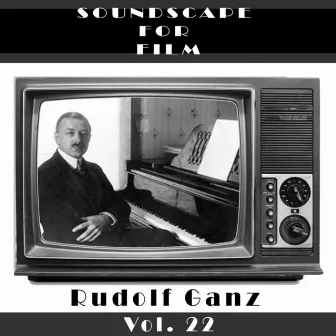 Classical SoundScapes For Film Vol, 22: Rudolf Ganz by Denis Condon