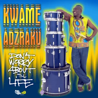 Don´t Worry About the Life by Kwame Adzraku