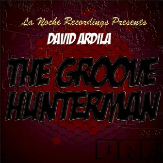 The Groove Hunterman by David Ardila