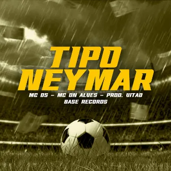 Tipo Neymar by MC DN ALVES