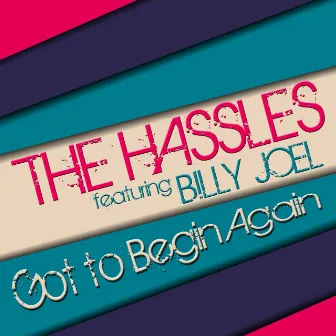 The Hassles Featuring Billy Joel, Got to Begin Again by The Hassles