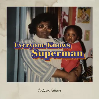 Everyone Knows Superman by Delwin Eiland