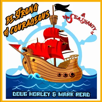 Be Strong and Courageous (A Sea Shanty) by Mark Read