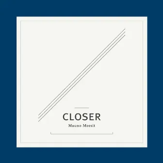 Closer by Mauno Meesit