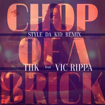 Chop of a Brick (feat. Vic Rippa) [Style Da Kid Remix] by THK